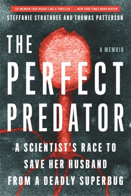 The Perfect Predator - A Scientist's Race to Save Her Husband from a Deadly Superbug: A Memoir