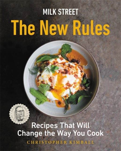 Milk Street: The New Rules - Smart, Simple Recipes That Will Change the Way You Cook