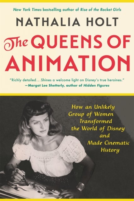 The Queens of Animation - The Untold Story of the Women Who Transformed the World of Disney and Made Cinematic History