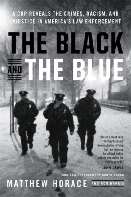The Black and the Blue - A Cop Reveals the Crimes, Racism, and Injustice in America's Law Enforcement