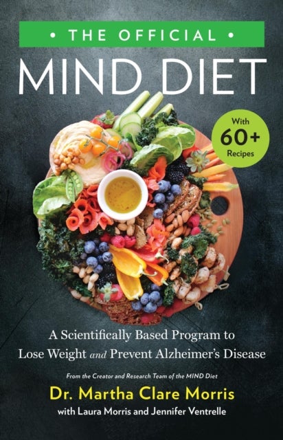 The Official MIND Diet - A Scientifically Based Program to Lose Weight and Prevent Alzheimer's Disease