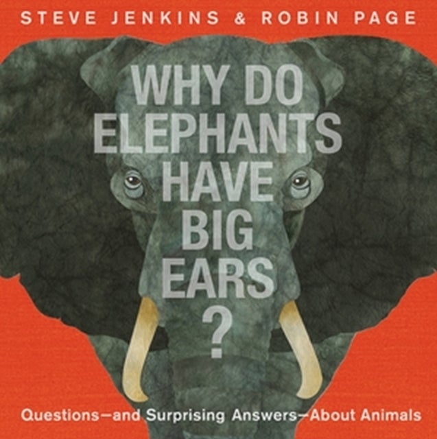 Bilde av Why Do Elephants Have Big Ears? Av Steve Jenkins, Robin Page