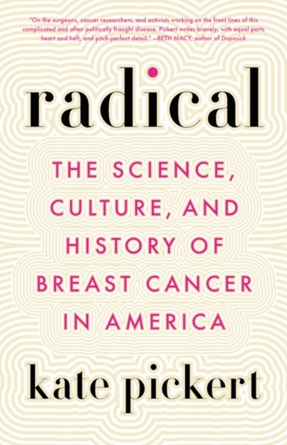 Radical - The Science, Culture, and History of Breast Cancer in America