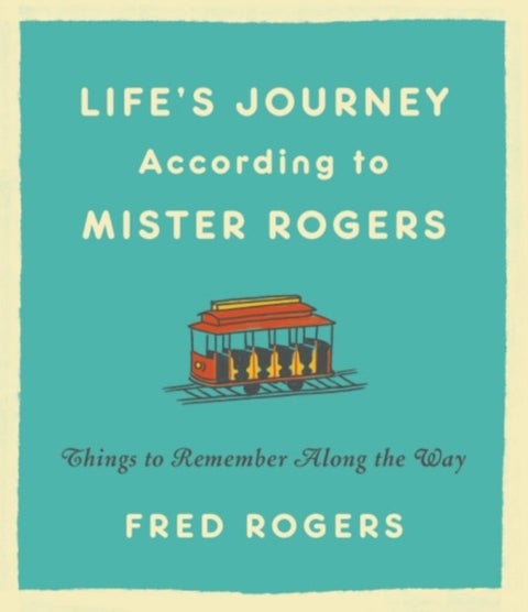 Life's Journeys According to Mister Rogers (Revised) - Things to Remember Along the Way