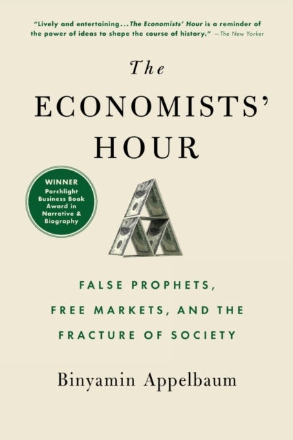 The Economists' Hour - False Prophets, Free Markets, and the Fracture of Society