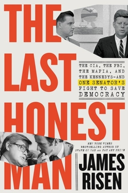 The Last Honest Man - The CIA, the FBI, the Mafia, and the Kennedys¿and One Senator's Fight to Save Democracy