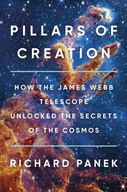 Pillars of Creation - How the James Webb Telescope Unlocked the Secrets of the Cosmos