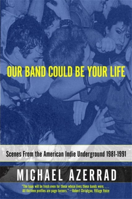 Our Band Could Be Your Life - Scenes from the American Indie Underground