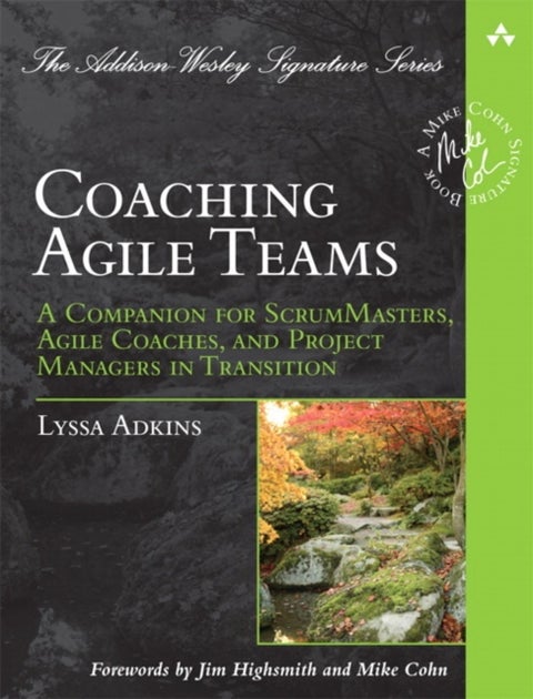 Coaching Agile Teams - A Companion for ScrumMasters, Agile Coaches, and Project Managers in Transition