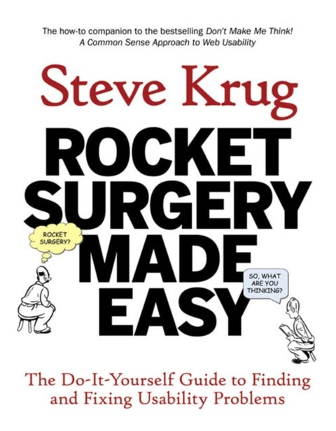 Rocket Surgery Made Easy - The Do-It-Yourself Guide to Finding and Fixing Usability Problems