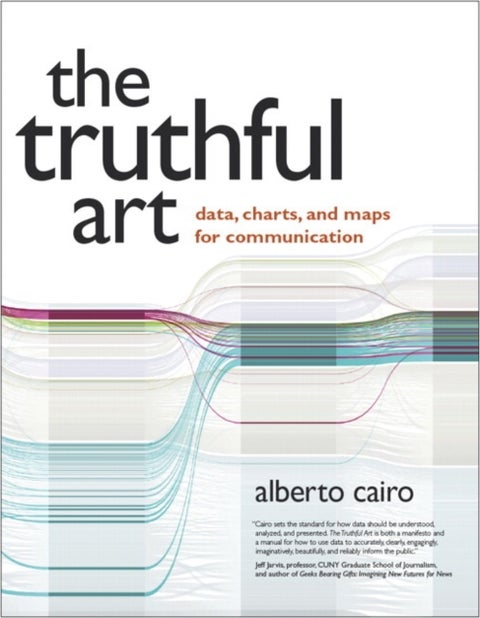Truthful Art, The - Data, Charts, and Maps for Communication