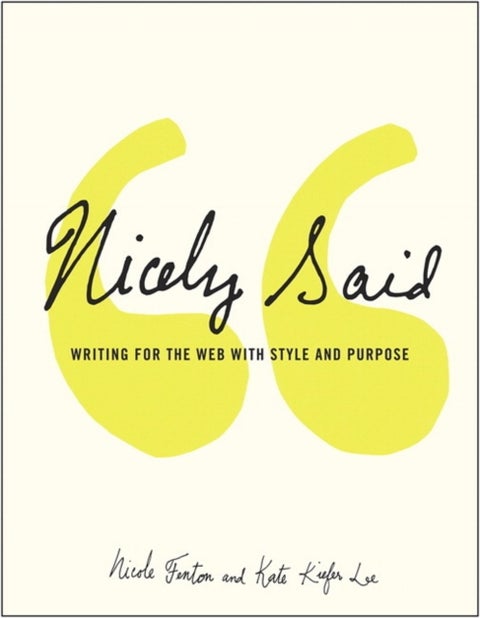 Nicely Said - Writing for the Web with Style and Purpose