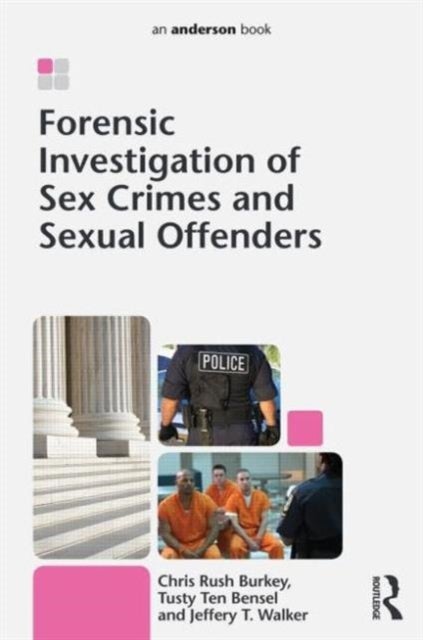 Bilde av Forensic Investigation Of Sex Crimes And Sexual Offenders Av Chris Rush Burkey, Tusty Ten Bensel, Jeffery (university Of Arkansas At Little Rock Usa)