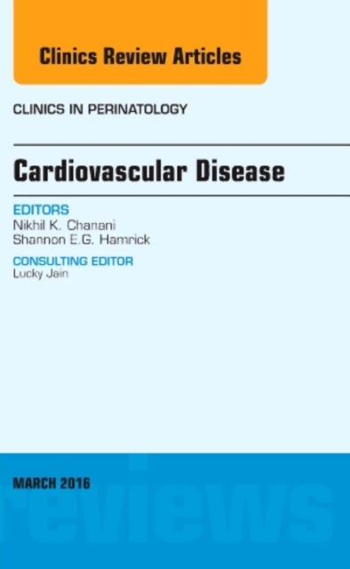 Bilde av Cardiovascular Disease, An Issue Of Clinics In Perinatology Av Nikhil K. M.d. (emory University School Of Medicine Atlanta Ga) Chanani, Shannon E.g. M