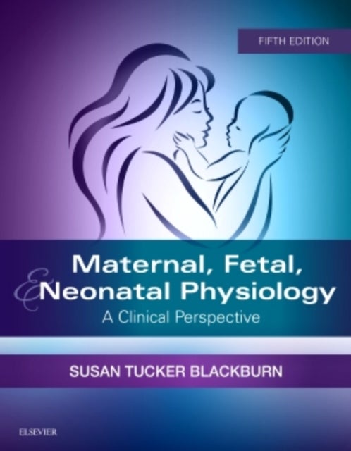 Bilde av Maternal, Fetal, &amp; Neonatal Physiology Av Susan Phd Rn C Faan (parent And Child Nursing University Of Washington Seattle Wa) Blackburn