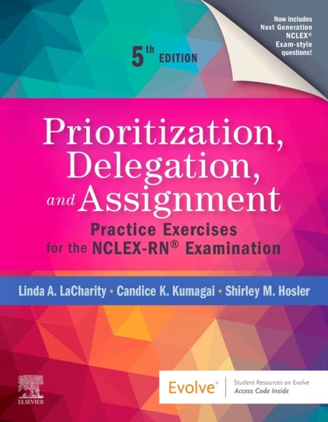Prioritization, Delegation, and Assignment - Practice Exercises for the NCLEX-RN (R) Examination