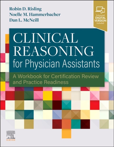 Clinical Reasoning for Physician Assistants - A Workbook for Certification Review and Practice Readiness