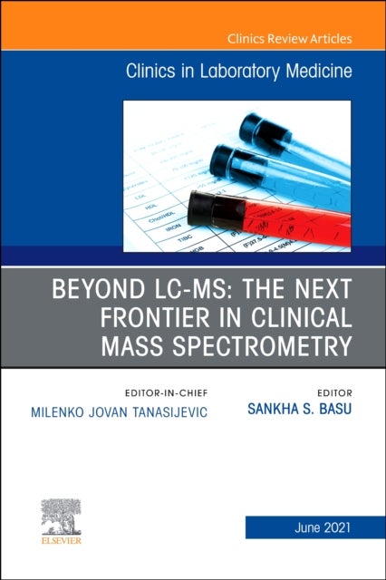 Beyond LC MS: The Next Frontier in Clinical Mass Spectrometry, An Issue of the Clinics in Laboratory