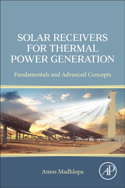 Solar Receivers for Thermal Power Generation - Fundamentals and Advanced Concepts