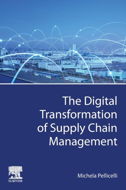 Bilde av The Digital Transformation Of Supply Chain Management Av Michela (associate Professor Department Of Economics And Management University Of Pavia Italy