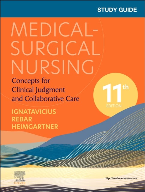 Study Guide for Medical-Surgical Nursing - Concepts for Clinical Judgment and Collaborative Care
