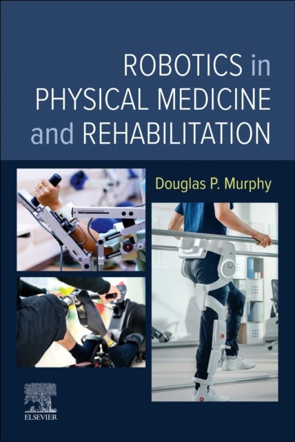 Bilde av Robotics In Physical Medicine And Rehabilitation Av Douglas P. (rac Medical Director Central Virginia Veterans Health Center Richmond Virginia) Murphy