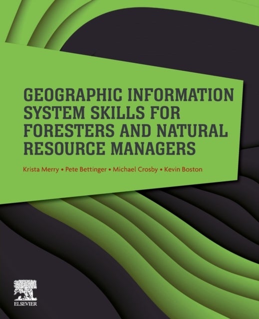 Bilde av Geographic Information System Skills For Foresters And Natural Resource Managers Av Krista (school Of Forestry And Natural Resources University Of Geo