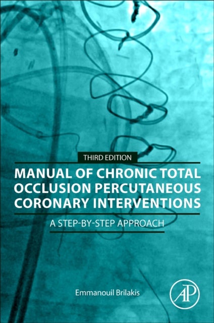 Manual of Chronic Total Occlusion Percutaneous Coronary Interventions - A Step-by-Step Approach