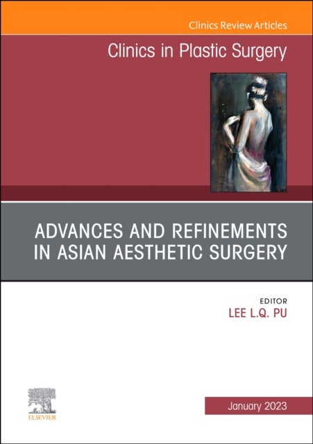 Bilde av Advances And Refinements In Asian Aesthetic Surgery, An Issue Of Clinics In Plastic Surgery