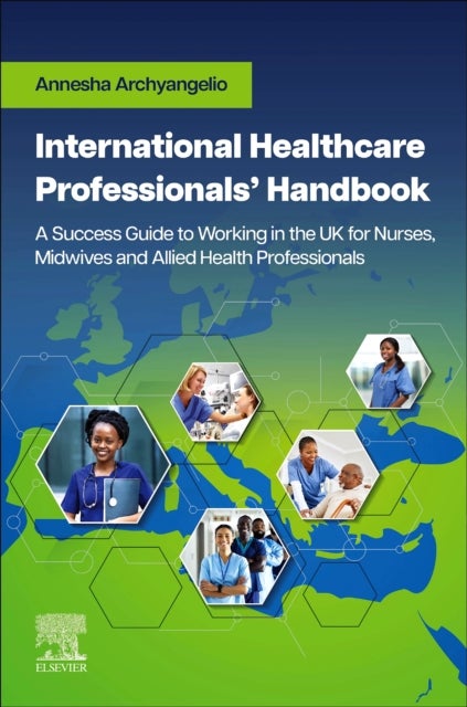 International Healthcare Professionals' Handbook: A Success Guide to Working in the UK for Nurses, M - A Success Guide to Working in the UK for Nurses, Midwives and Allied Health Professionals