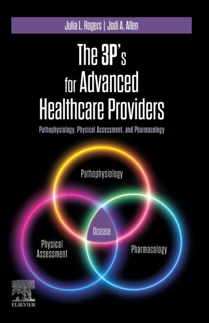 The 3P's for Advanced Healthcare Providers - Pathophysiology, Physical Assessment, and Pharmacology