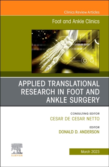 Bilde av Applied Translational Research In Foot And Ankle Surgery, An Issue Of Foot And Ankle Clinics Of Nort