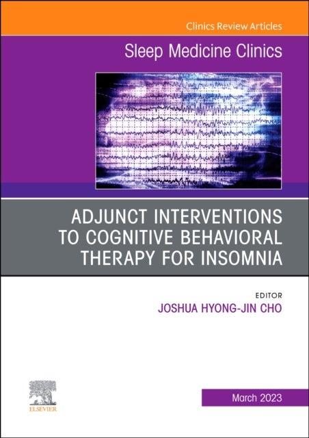 Bilde av Adjunct Interventions To Cognitive Behavioral Therapy For Insomnia, An Issue Of Sleep Medicine Clini