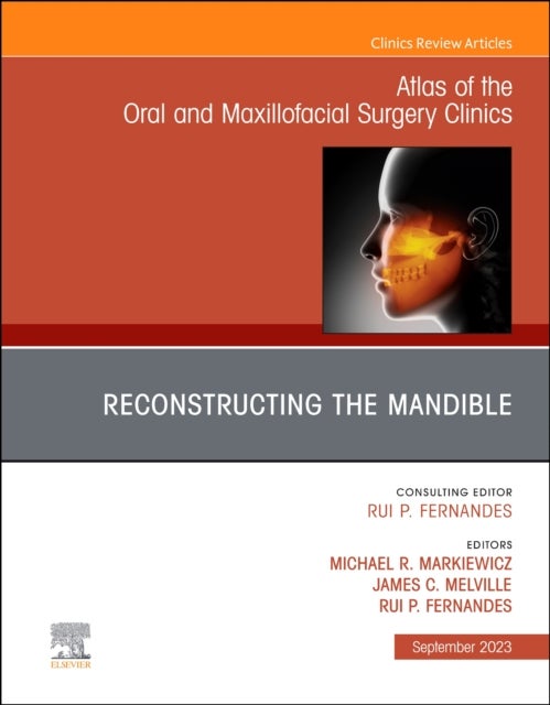 Bilde av Reconstruction Of The Mandible, An Issue Of Atlas Of The Oral &amp; Maxillofacial Surgery Clinics