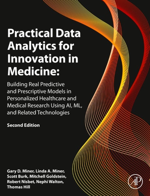 Practical Data Analytics for Innovation in Medicine - Building Real Predictive and Prescriptive Models in Personalized Healthcare and Medical Research Usi