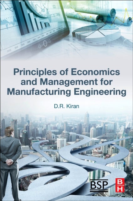 Bilde av Principles Of Economics And Management For Manufacturing Engineering Av D.r. (international Consultant In Industrial Engineering And Management India)