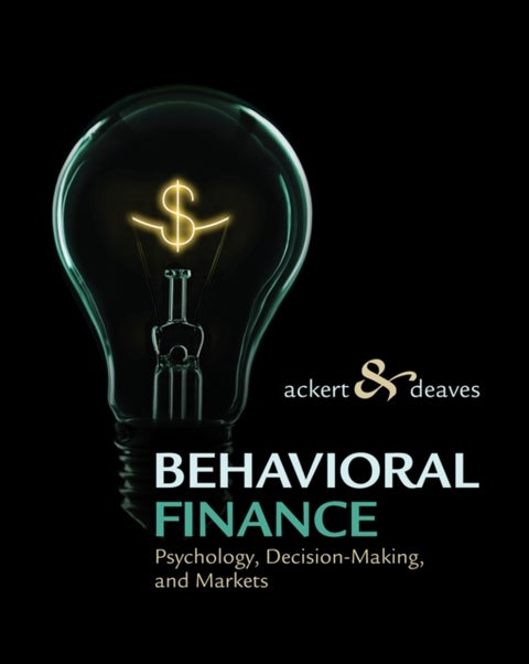 Behavioral Finance - Psychology, Decision-Making, and Markets