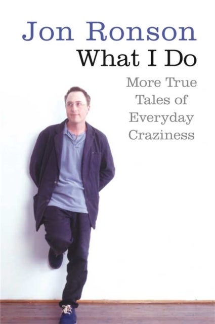 What I Do - More True Tales of Everyday Craziness