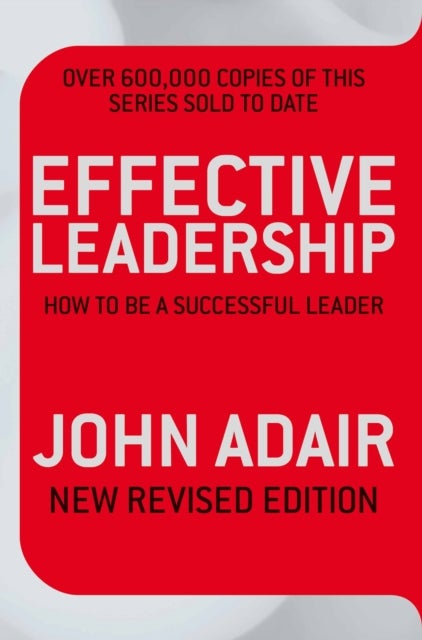 Effective Leadership (NEW REVISED EDITION) - How to be a successful leader