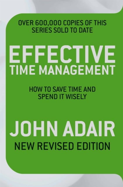 Effective Time Management (Revised edition) - How to save time and spend it wisely