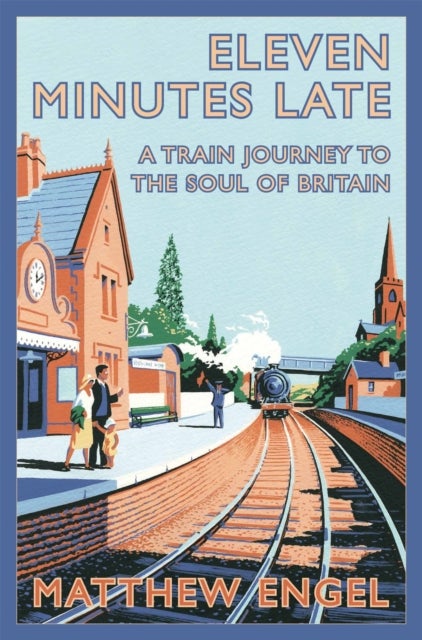 Eleven Minutes Late - A Train Journey to the Soul of Britain