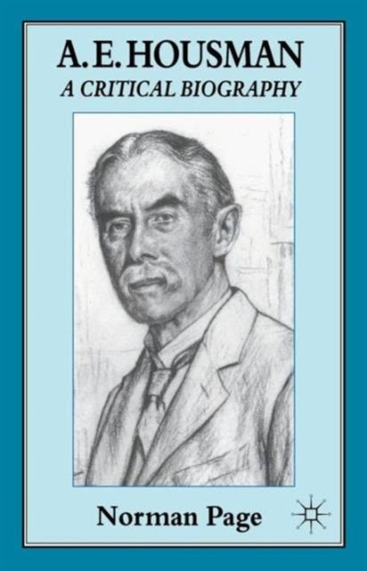 A. E. Housman - A Critical Biography