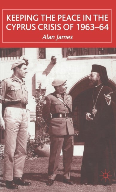 Bilde av Keeping The Peace In The Cyprus Crisis Of 1963-64 Av A. James