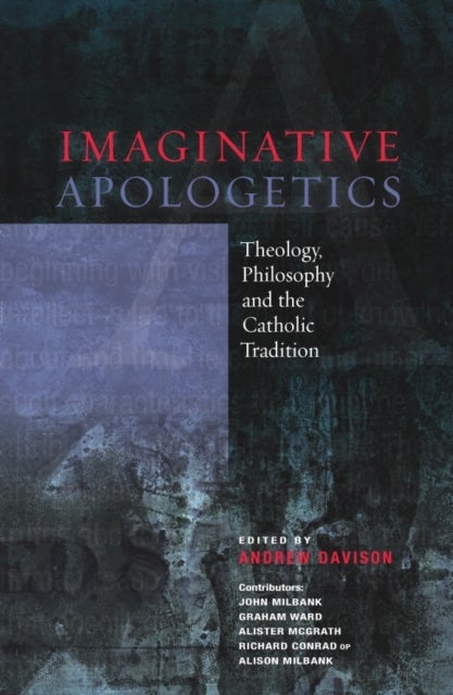 Imaginative Apologetics - Theology, Philosophy and the Catholic Tradition