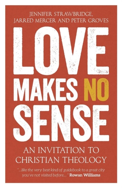 Love Makes No Sense - An Invitation to Christian Theology