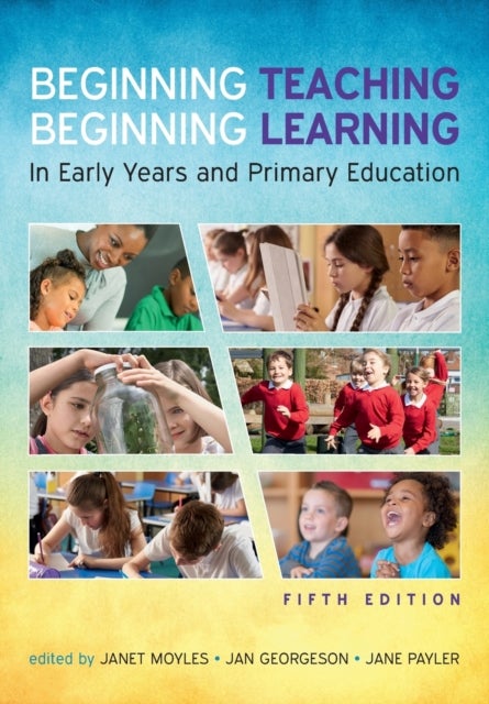 Bilde av Beginning Teaching, Beginning Learning: In Early Years And Primary Education Av Janet Moyles, Jane Payler, Jan Georgeson