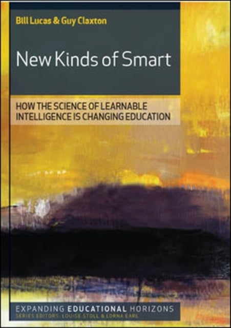 Bilde av New Kinds Of Smart: How The Science Of Learnable Intelligence Is Changing Education Av Bill Lucas, Guy Claxton