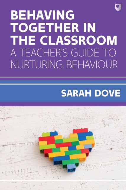 Bilde av Behaving Together In The Classroom: A Teacher&#039;s Guide To Nurturing Behaviour Av Sarah Dove