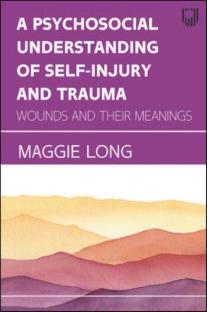Bilde av A Psychosocial Understanding Of Self-injury And Trauma: Wounds And Their Meanings Av Maggie Long