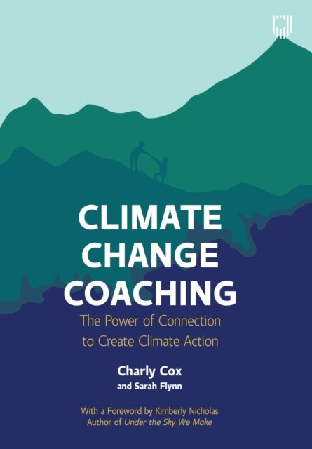Bilde av Climate Change Coaching: The Power Of Connection To Create Climate Action Av Charly Cox, Sarah Flynn